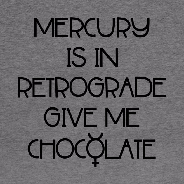 Mercury is in Retrograde. Give Me Chocolate Cheeky Witch® by Cheeky Witch